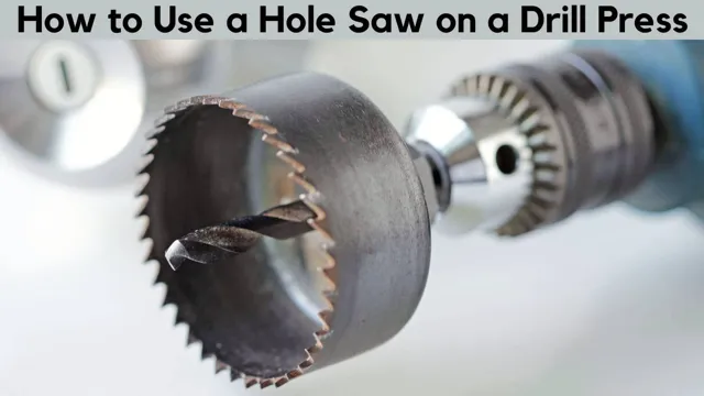 can i use a hole saw with a drill press