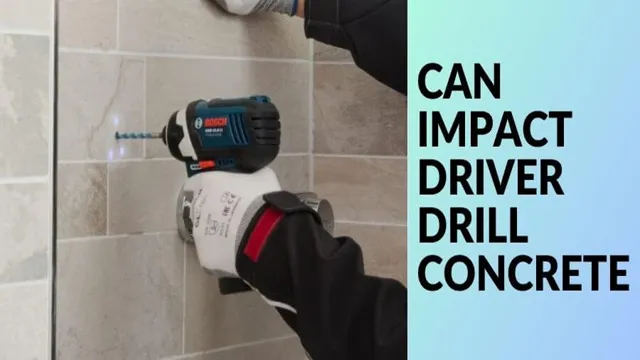 can i use an impact driver to drill into concrete 1 can i use an impact driver to drill into concrete