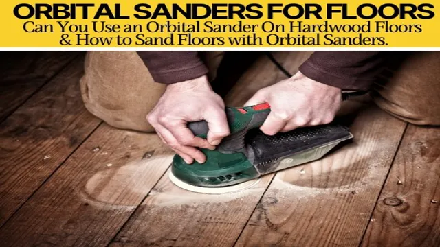 can you use an orbital sander on hardwood floors