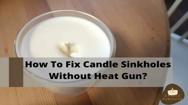 how to fix candle sinkholes without heat gun how to fix candle sinkholes without heat gun
