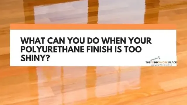 how to make polyurethane finish less shiny