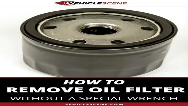 how to remove oil filter without oil filter wrench