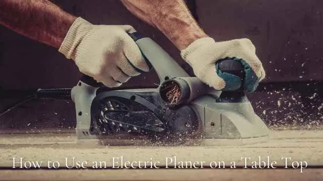how to use an electric planer on a table top how to use an electric planer on a table top