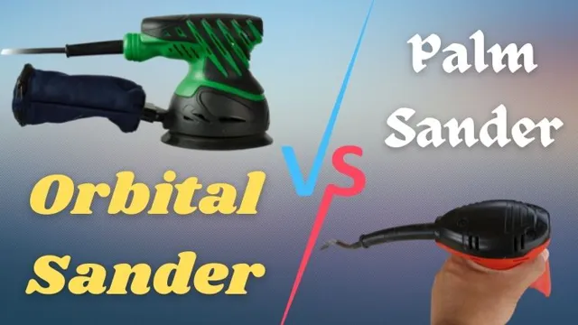 is an orbital sander better than a palm sander is an orbital sander better than a palm sander