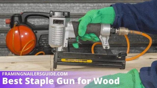 what is the best staple gun for wood 1 what is the best staple gun for wood