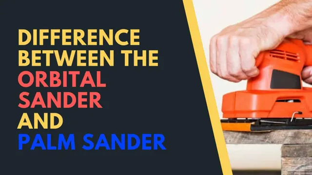 what is the difference between palm sander and orbital sander what is the difference between palm sander and orbital sander
